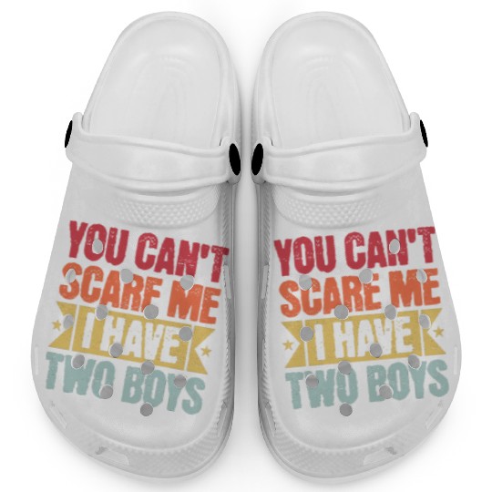 YOU CAN'T SCARE ME I HAVE TWO BOYS Clogs