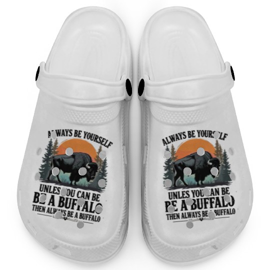 Always Be Yourself Be A Buffalo Under Sunset Clogs
