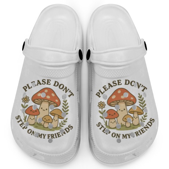 Please Dont Step On My Friends Clogs
