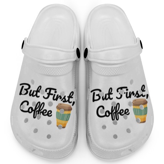 But First, Coffee  Clogs