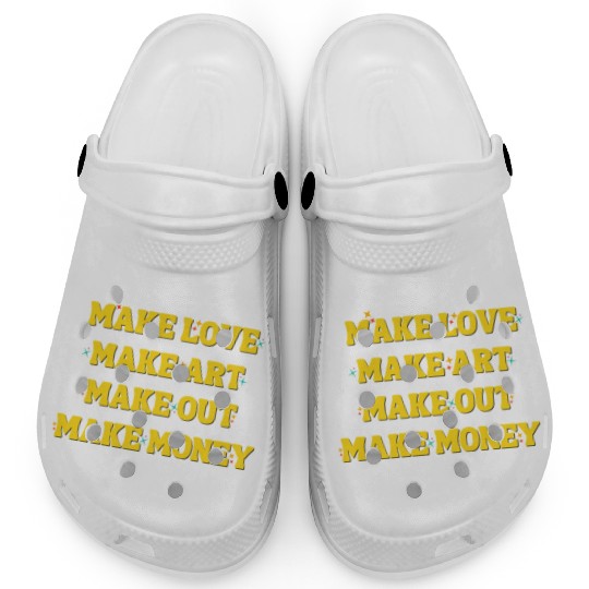 Make Love Make Art Make Out Make Money Clogs
