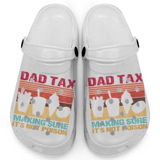 Funny Dad Tax Making Sure It's Not Poison Clogs