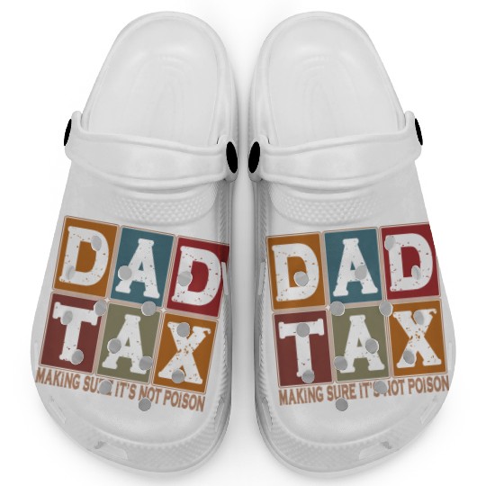 Dad Tax Making Sure It's Not Poison Father's Day Clogs