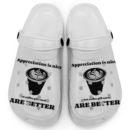 APPRECIATION IS NICE, COFFEE GIFT CARD / TEACHER Clogs
