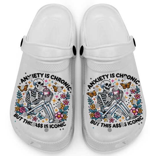 Anxiety is Chronic Funny Sarcastic Clogs