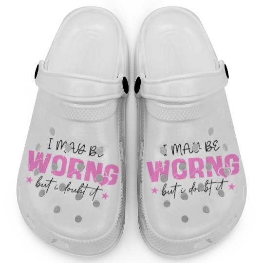 I May Be Wrong Snarky Clogs
