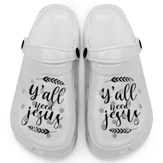 Y’all Need Jesus Clogs | Funny Christian Clogs |