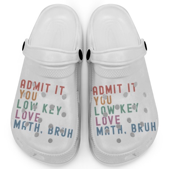 admit it you low key love math, bruh Clogs