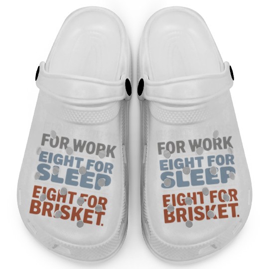 Eight Hours for Work Eight for Brisket Labor Day Clogs