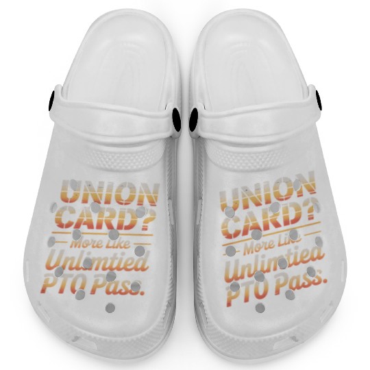 Union Card More Like Unlimited PTO Pass Labor Day Clogs