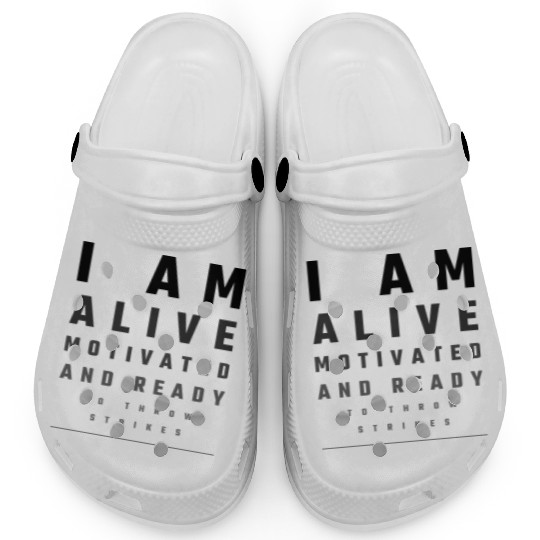 I Am Alive, Motivated, and Ready to Throw Strikes Clogs