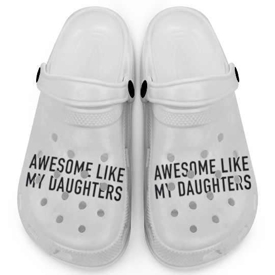 Awesome Like My Daughter Trendy tShir Clogs