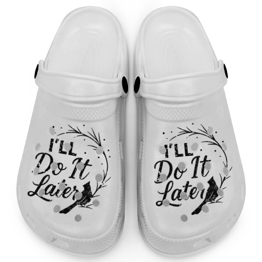 I'll Do It Later Funny Procrastination Bird Quote Clogs