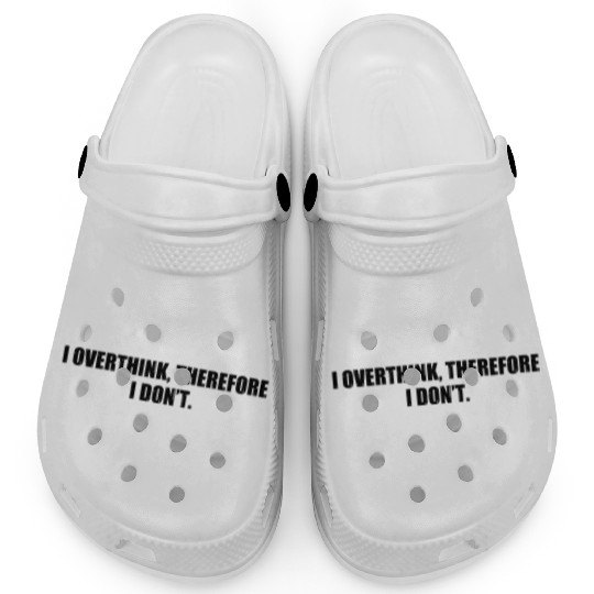 I Overthink Therefore I Don’t Funny Anxiety Quote Clogs