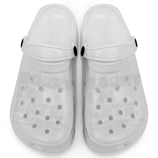 Sorry I'm Late Sarcastic Quote Clogs