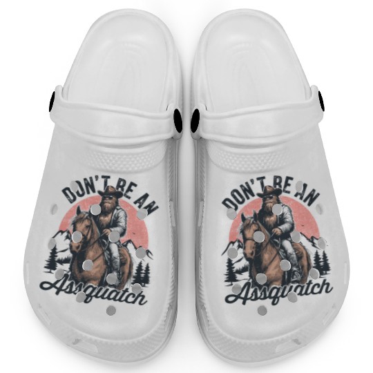 Don't be an Assquatch Bigfoot Wild West Aspquatch Clogs