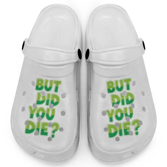 Humorous Green Text Bubble But Did You Die? Clogs