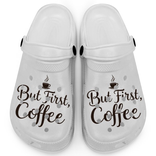 But First Coffee Motivational Design Clogs