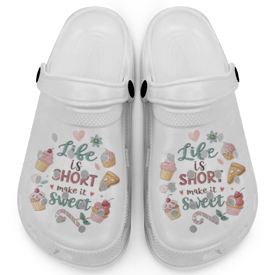 Life is Short Make It Sweet, life funny quotes  Clogs