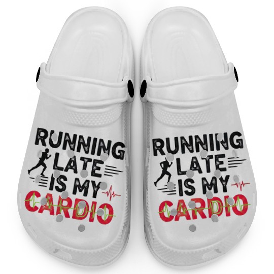 Running Late Is My Cardios Clogs