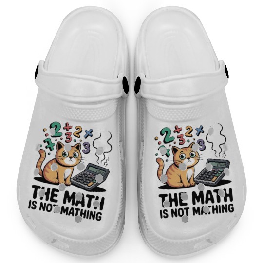 The Math is Not Mathing Funny Relatable Quote Clogs