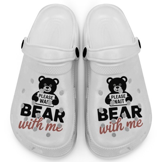 Bear With Me Funny Pun Teddy Bear Clogs