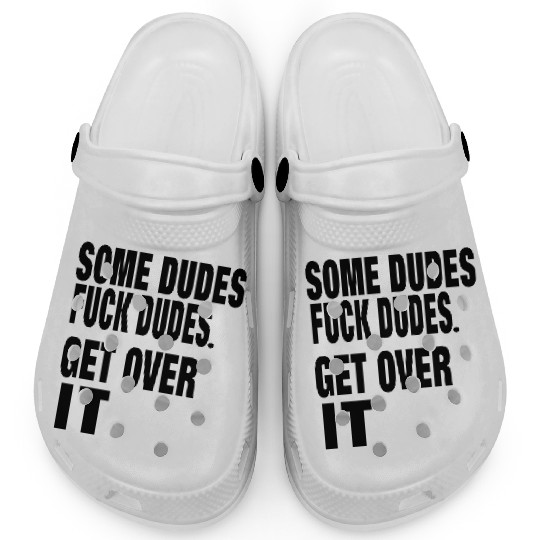 SOME DUDES FUCK DUDES. GET OVER IT Clogs