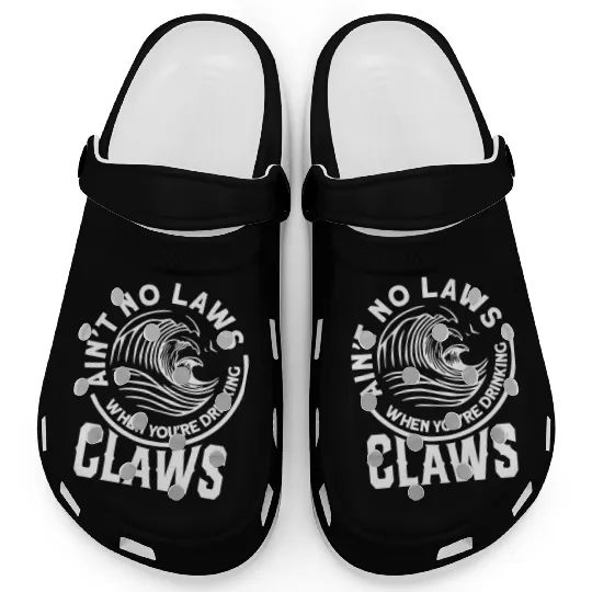 Ain't No Laws When Drinking Claws Funny Beer Drink Clogs