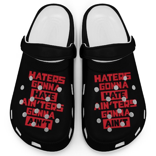 Haters gonna hate! Clogs