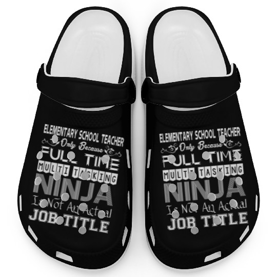 Elementary Teacher FullTime Multitasking Ninja Job Clogs