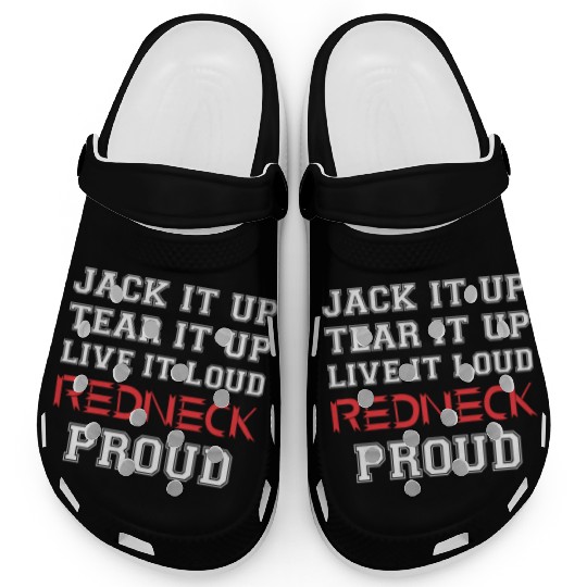 Jack It Up Tear It Up Live It Loud Redneck Proud Clogs