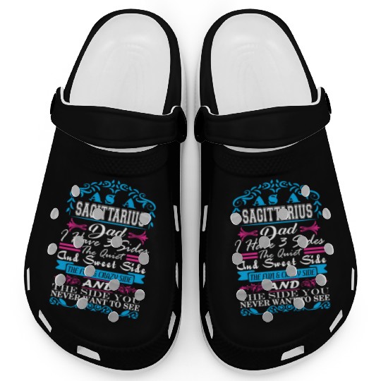 Sagittarius Dad Have 3 Sides Quiet Sweet Fun Crazy Clogs