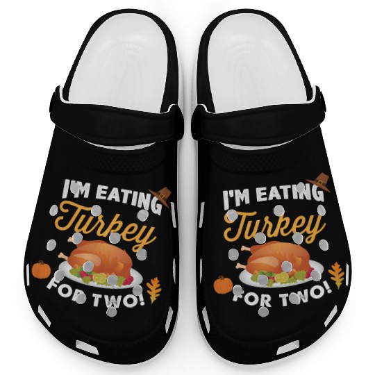 I m Eating Turkey For Two Maternity Pregnancy Clogs