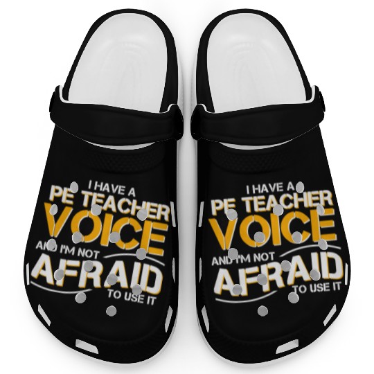 I Have Physical Education Teacher Voice Clogs