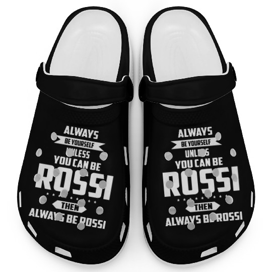 Always be yourself unless you can be rossi then al Clogs