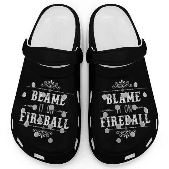 Blame It On Fireball Whiskey Drinking Clogs