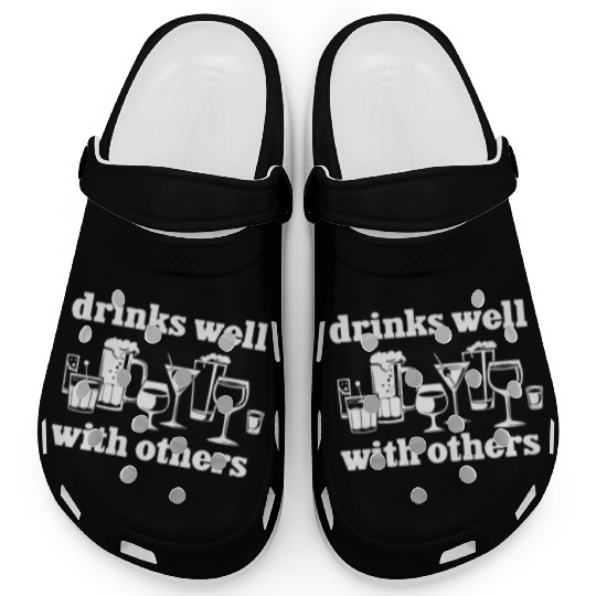 Drinks Well With Others Funny Clogs