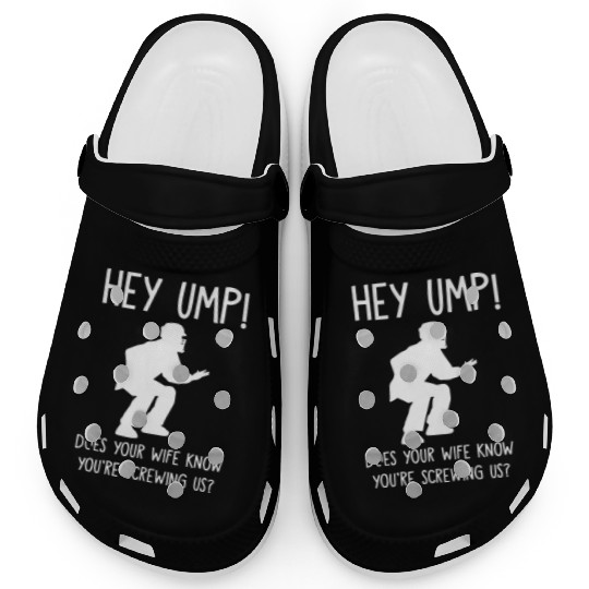 hey ump does your mom Clogs