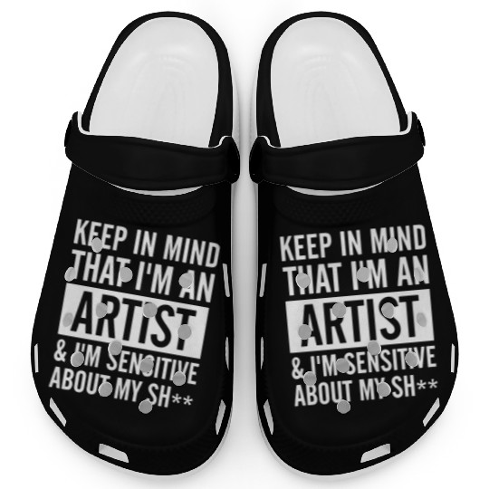 keep in mind that i am an artist i am sensitive ab Clogs