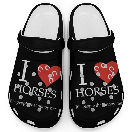I love horses it s people that annoy me Horse T Clogs
