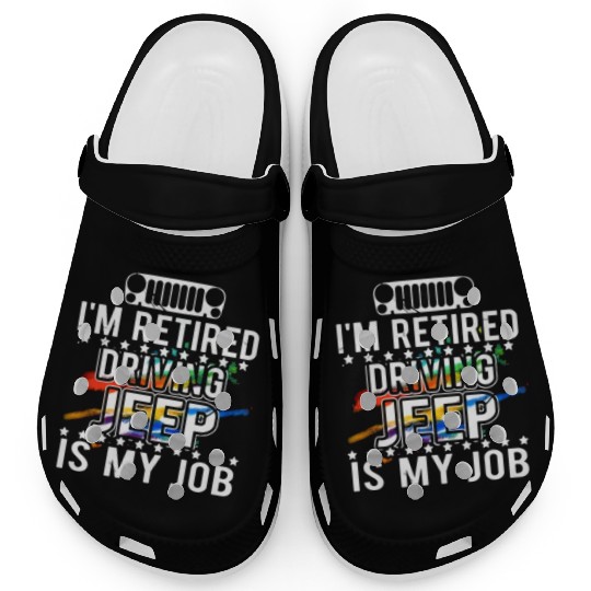 I am retired driving jeep is my job jeep Clogs