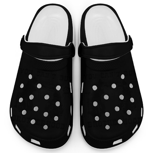 You Can’t Buy Brotherhood ©WhiteTigerLLC.com Clogs