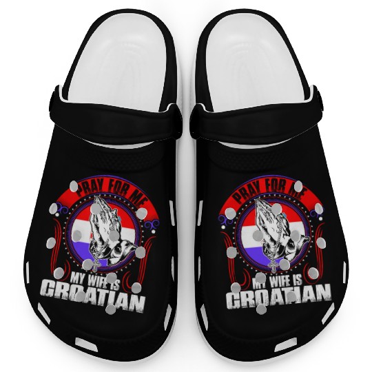 Pray For Me My Wife Is Croatian Clogs
