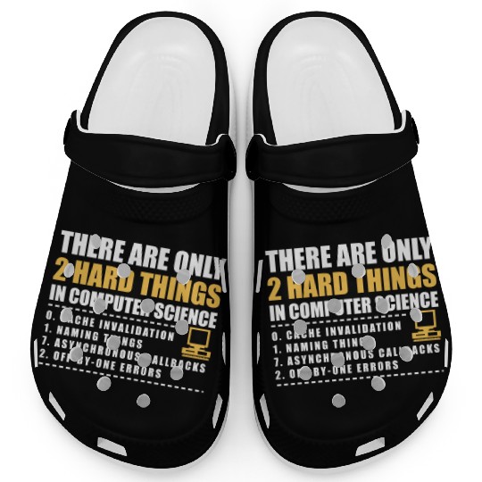 There Are Only 2 Hard Things In Computer Science Clogs
