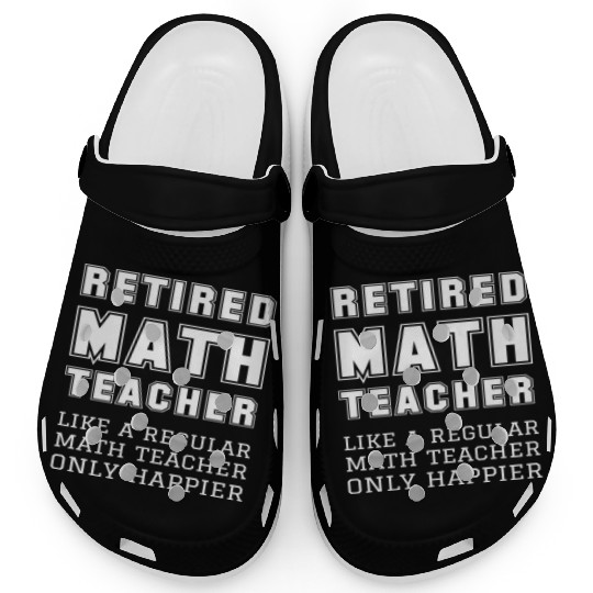 Retired Math Teacher Retirement Only Happier Clogs