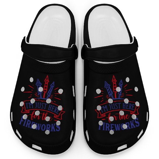 I Am Just Here for the Fireworks, 4th of July Clogs