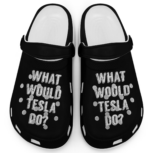 What Would Tesla Do Nikola Tesla Science Scientist Clogs