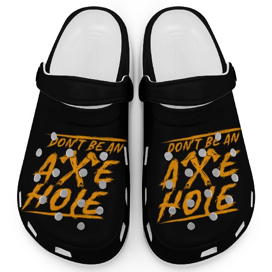 Axe Throwing Dont Be An Axehole Inappropriate Hatc Clogs
