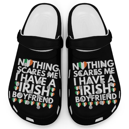 I Have a Irish Boyfriend, Nothing Scares Me Clogs