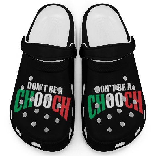 Don't Be A Chooch Funny Italian Dad Fathers Day Clogs